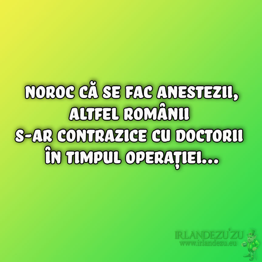 Noroc că se fac anestezii…